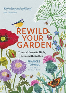 Rewild Your Garden : Create a Haven for Birds, Bees and Butterflies-9781529410259