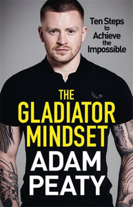 The Gladiator Mindset : Push Your Limits. Overcome Challenges. Achieve Your Goals.-9781529418422