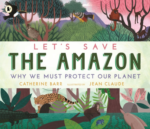 Let's Save the Amazon: Why we must protect our planet-9781529504224