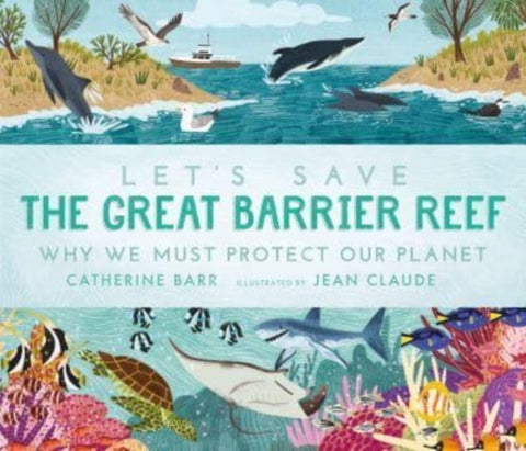 Let's Save the Great Barrier Reef: Why we must protect our planet-9781529513615