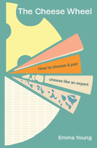 The Cheese Wheel : How to choose and pair cheese like an expert-9781529903652