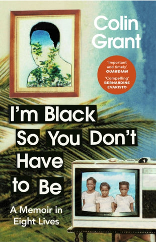 I'm Black So You Don't Have to Be : A Memoir in Eight Lives-9781529918366