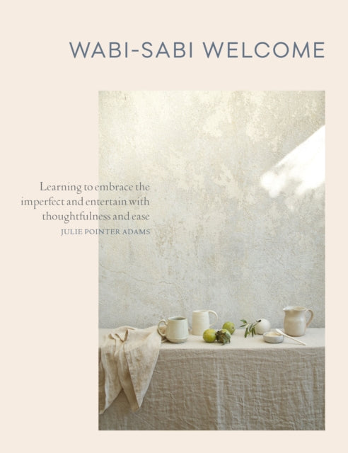Wabi-Sabi Welcome : Learning to Embrace the Imperfect and Entertain with Thoughtfulness and Ease-9781579656997