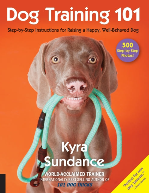 Dog Training 101 : Step-by-Step Instructions for raising a happy well-behaved dog : 6-9781631593109
