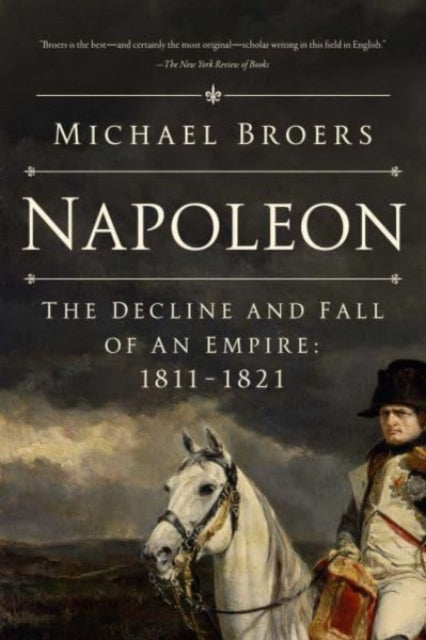 Napoleon : The Decline and Fall of an Empire: 1811-1821-9781639364657