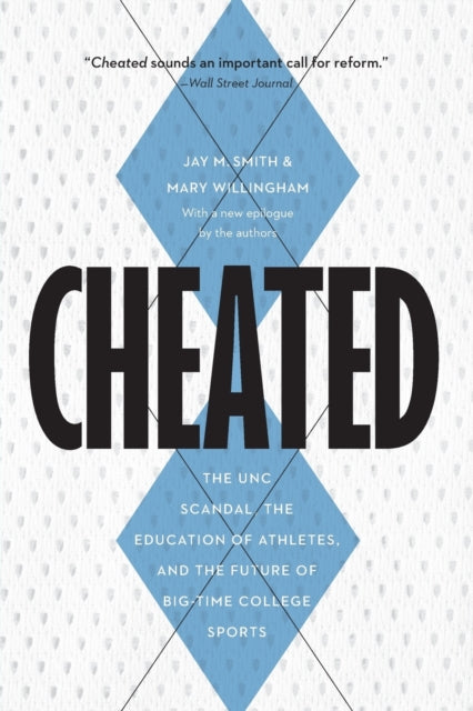 Cheated : The Unc Scandal, the Education of Athletes, and the Future of Big-Time College Sports-9781640122468