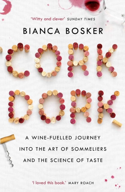 Cork Dork : A Wine-Fuelled Journey into the Art of Sommeliers and the Science of Taste-9781760632205