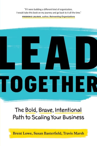 Lead Together : The Bold, Brave, Intentional Path to Scaling Your Business-9781774580165