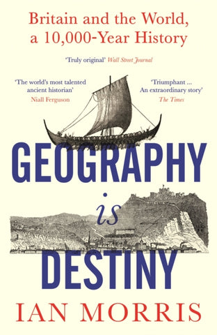 Geography Is Destiny : Britain and the World, a 10,000 Year History-9781781258361