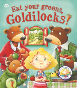 Fairy Tales Gone Wrong: Eat Your Greens, Goldilocks : A Story About Eating Healthily-9781781716458