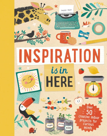 Inspiration is In Here : Over 50 creative indoor projects for curious minds-9781783125722