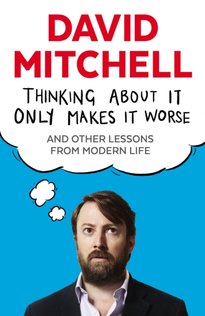 Thinking About it Only Makes it Worse : And Other Lessons from Modern Life-9781783350575