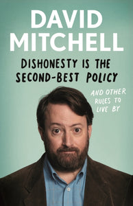 Dishonesty is the Second-Best Policy : And Other Rules to Live By-9781783351961