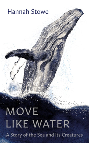 Move Like Water : A Story of the Sea and its Creatures-9781783788590