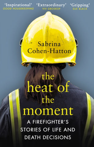 The Heat of the Moment : Life and Death Decision-Making From a Firefighter-9781784163884
