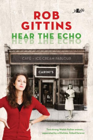 Hear the Echo - Two Strong Welsh-italian Valleys Women, A Lifetime Apart but Inextricably Linked-9781784615239