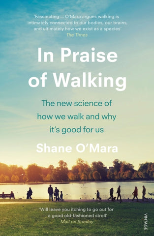 In Praise of Walking : The new science of how we walk and why it's good for us-9781784707576