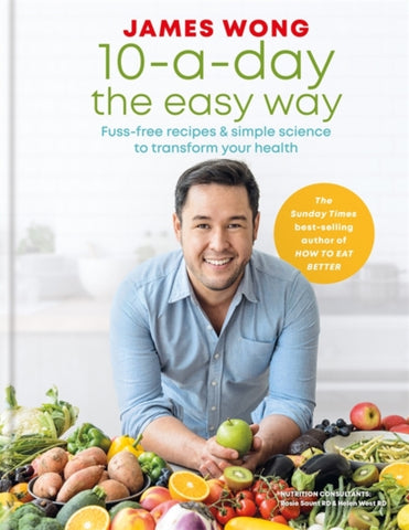 10-a-Day the Easy Way : Fuss-free Recipes & Simple Science to Transform your Health-9781784724764