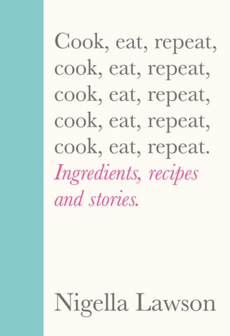 Cook, Eat, Repeat : Ingredients, recipes and stories.-9781784743666