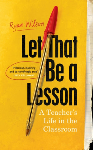 Let That Be a Lesson : A Teacher's Life in the Classroom-9781784744014