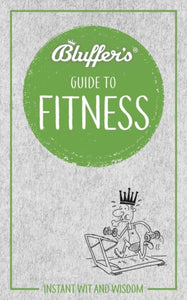 Bluffer's Guide to Fitness : Instant Wit and Wisdom-9781785216381