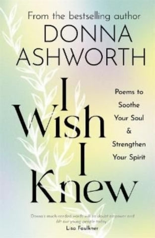 I Wish I Knew : Poems to Soothe Your Soul & Strengthen Your Spirit-9781785303791
