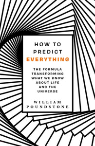 How to Predict Everything : The Formula Transforming What We Know About Life and the Universe-9781786077561