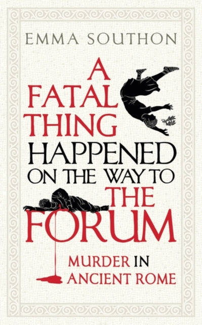 A Fatal Thing Happened on the Way to the Forum : Murder in Ancient Rome-9781786078377