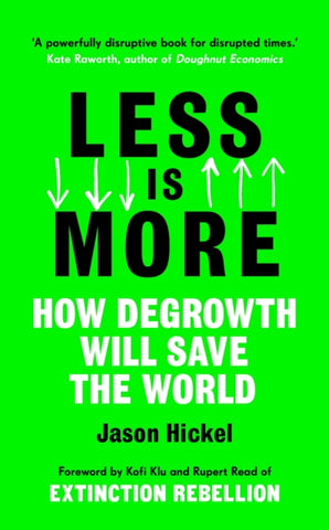 Less is More : How Degrowth Will Save the World-9781786091215