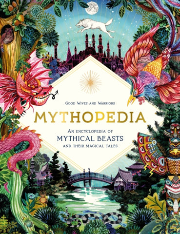 Mythopedia : An Encyclopedia of Mythical Beasts and Their Magical Tales-9781786276902