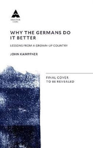 Why the Germans Do it Better : Notes from a Grown-Up Country-9781786499752