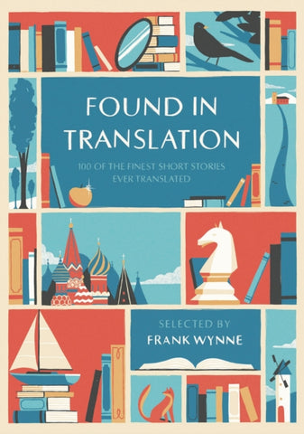 Found in Translation : 100 of the Finest Short Stories Ever Translated-9781786695291