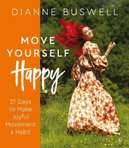 Move Yourself Happy : 21 Days to Make Joyful Movement a Habit-9781786786708
