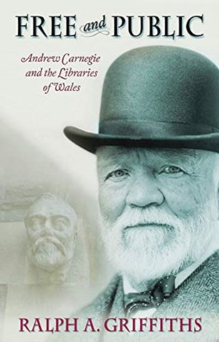 Free and Public : Andrew Carnegie and the Libraries of Wales-9781786837745