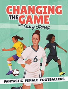 Changing the Game: Fantastic Female Footballers-9781787415676