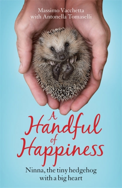 A Handful of Happiness : Ninna, the tiny hedgehog with a big heart-9781787472921