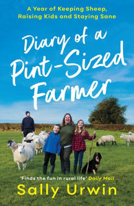 Diary of a Pint-Sized Farmer : A Year of Keeping Sheep, Raising Kids and Staying Sane-9781788160704