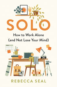 Solo : How to Work Alone (and Not Lose Your Mind)-9781788164856