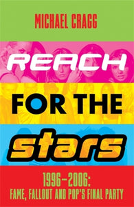 Reach for the Stars: 1996-2006: Fame, Fallout and Pop's Final Party : A Times Summer Read 2023-9781788707275