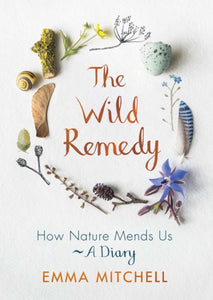 The Wild Remedy : How Nature Mends Us - A Diary-9781789290424