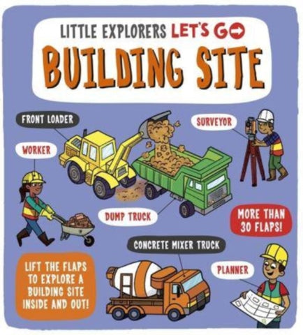 Little Explorers: Let's Go! Building Site : Lift the flaps to explore a building site inside and out-9781800782181