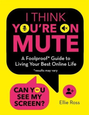 I Think You're on Mute : A Foolproof Guide to Living Your Best Online Life (results may vary)-9781800782471