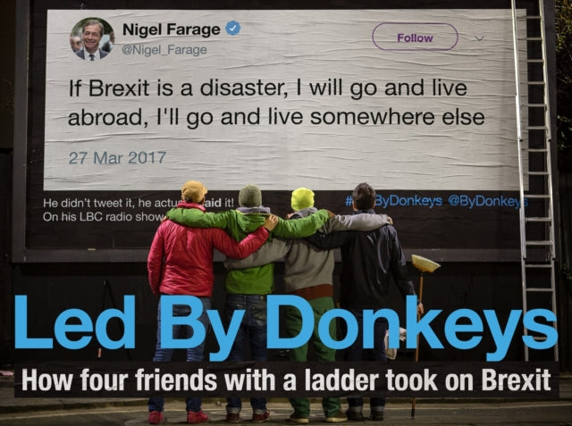 Led by Donkeys : How four friends with a ladder took on Brexit-9781838950194