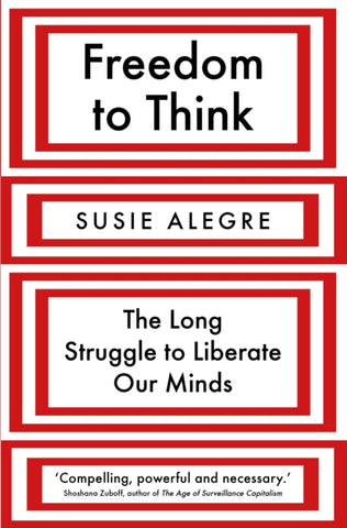 Freedom to Think : The Long Struggle to Liberate Our Minds-9781838951528