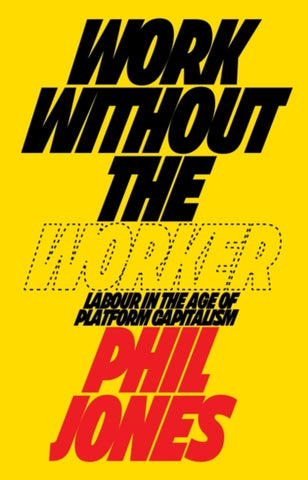 Work Without the Worker : Labour in the Age of Platform Capitalism-9781839760433