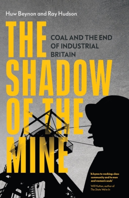The Shadow of the Mine : Coal and the End of Industrial Britain-9781839761553