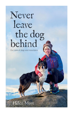 Never Leave the Dog Behind : Our love of dogs and mountains-9781839810381