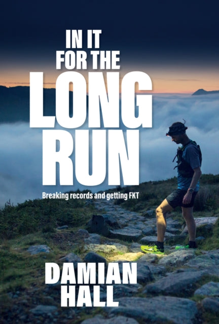 In It for the Long Run : Breaking records and getting FKT-9781839810435