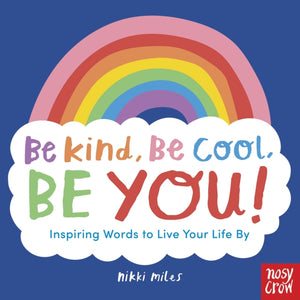 Be Kind, Be Cool, Be You: Inspiring Words to Live Your Life By-9781839940910