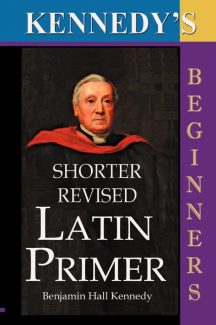 Kennedy's Shorter Revised Latin Primer-9781843560319